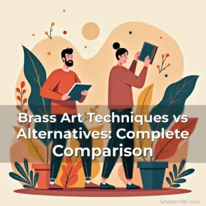 Read more about the article Brass Art Techniques vs Alternatives: Complete Comparison