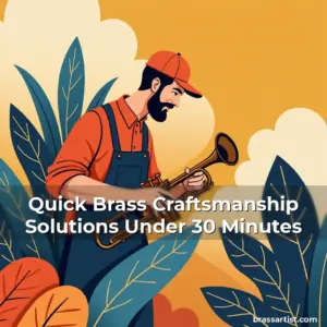 Read more about the article Quick Brass Craftsmanship Solutions Under 30 Minutes