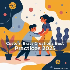 Artistic representation for Custom Brass Creations Best Practices 2025