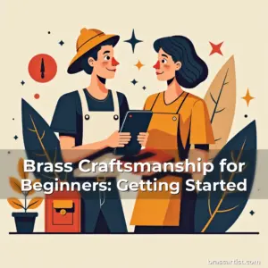 Read more about the article Brass Craftsmanship for Beginners: Getting Started